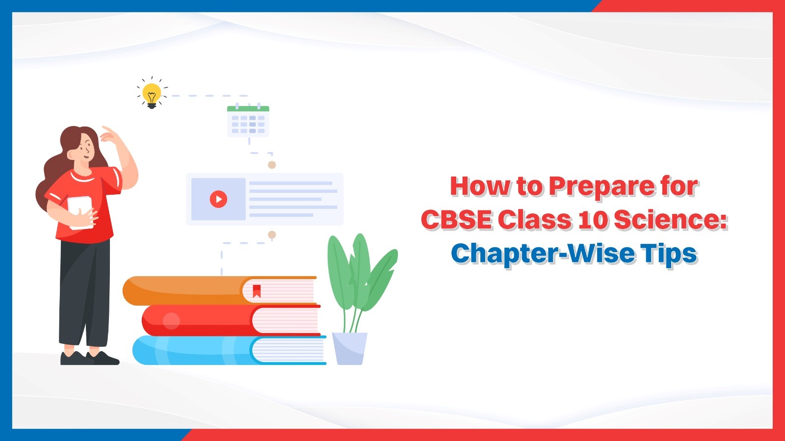 How to Prepare for CBSE Class 10 Science Chapter-Wise Tips.jpg